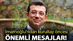 İmamoğlu'ndan kurultay öncesi önemli mesajlar!