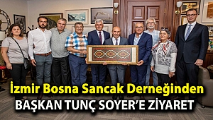 İzmir Bosna Sancak Derneğinden Başkan Tunç Soyer’e ziyaret