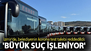 İzmir'de, belediyenin korona test talebi reddedildi: 'Büyük suç işleniyor'