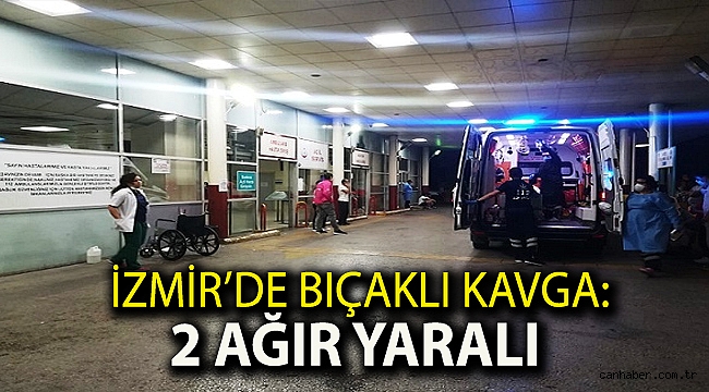 İzmir’de bıçaklı kavga: 2 ağır yaralı