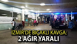 İzmir’de bıçaklı kavga: 2 ağır yaralı