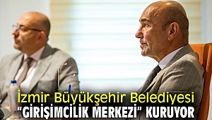 İzmir'de “Girişimcilik Merkezi” kuruluyor