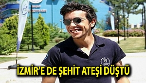 İzmir’e de şehit ateşi düştü
