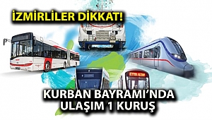İzmirliler dikkat! Kurban Bayramı’nda ulaşım 1 kuruş
