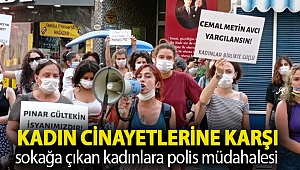 Kadın cinayetlerine karşı sokağa çıkan kadınlara polis müdahalesi