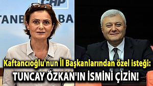 Kaftancıoğlu'nun İl Başkanlarından özel isteği: Özkan'ın ismini çizin!