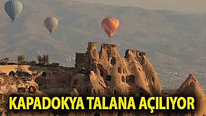 Kapadokya talana açılıyor: 'Tehlike altında'