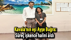 Kavala’nın eşi Ayşe Buğra: Süreç işkence halini aldı