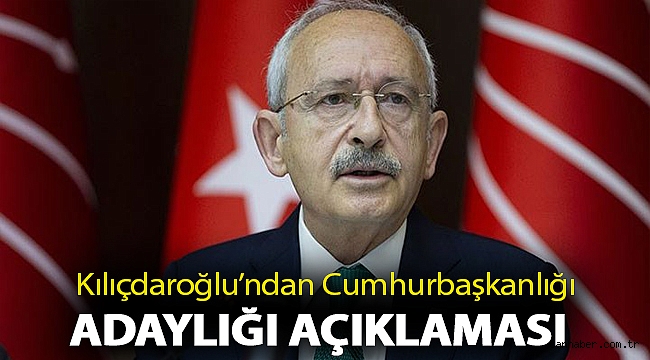 Kılıçdaroğlu’ndan Cumhurbaşkanlığı adaylığı açıklaması