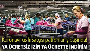 Koronavirüs fırsatçısı patronlar iş başında! Ya ücretsiz izin ya ücrette indirim
