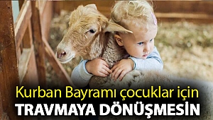 Kurban Bayramı çocuklar için travmaya dönüşmesin