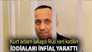 Kurt adam lakaplı Rus seri katilin iddiaları infial yarattı