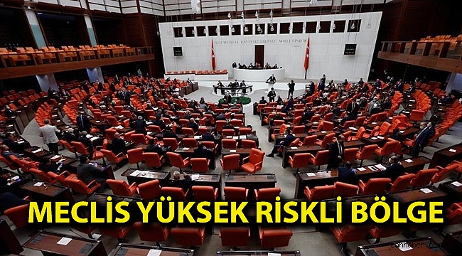 Meclis yüksek riskli bölge