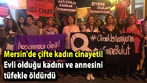 Mersin'de çifte kadın cinayeti! Evli olduğu kadını ve annesini tüfekle öldürdü