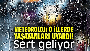Meteoroloji Genel Müdürlüğü o illerde yaşayanları uyardı! Sert geliyor