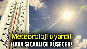 Meteoroloji uyardı! Hava sıcaklığı düşecek!