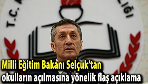 Milli Eğitim Bakanı Selçuk’tan okulların açılmasına yönelik flaş açıklama