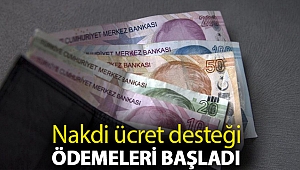 Nakdi ücret desteği ödemeleri başladı