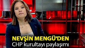Nevşin Mengü'den CHP kurultayı paylaşımı