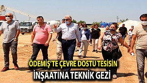 Ödemiş’te çevre dostu tesisin inşaatına teknik gezi