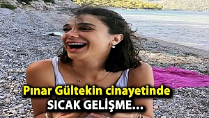 Pınar Gültekin cinayetinde sıcak gelişme…