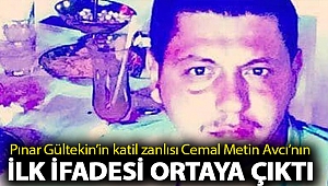 Pınar Gültekin’in katil zanlısı Cemal Metin Avcı’nın ilk ifadesi ortaya çıktı