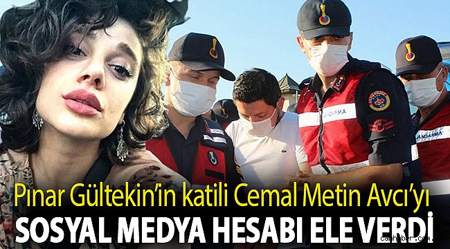 Pınar Gültekin’in katili Cemal Metin Avcı’yı sosyal medya hesabı ele verdi