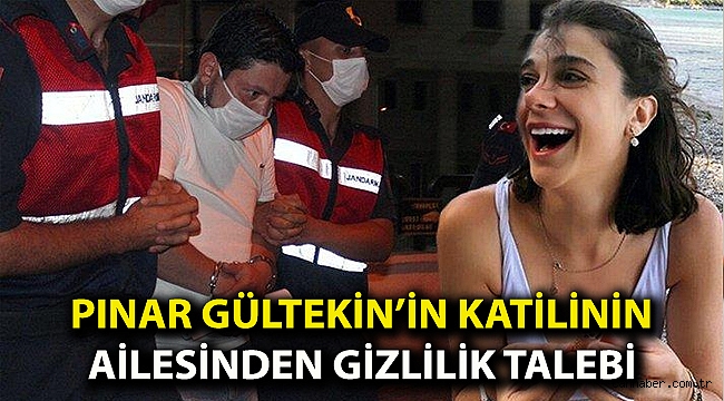 Pınar Gültekin’in katilinin ailesinden gizlilik talebi