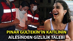 Pınar Gültekin’in katilinin ailesinden gizlilik talebi