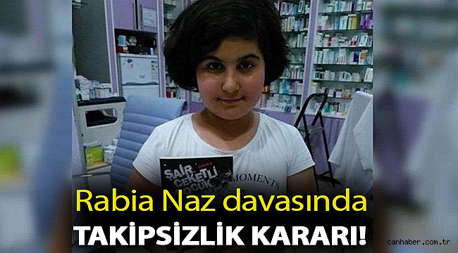 Rabia Naz davasında takipsizlik kararı! Rabia Naz'ın babasından tepki