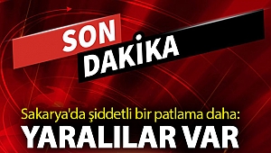 Sakarya'da şiddetli bir patlama daha: Yaralılar var .