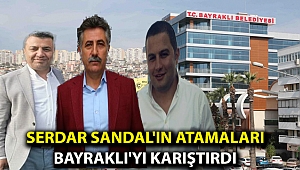 Serdar Sandal'ın atamaları Bayraklı'yı karıştırdı