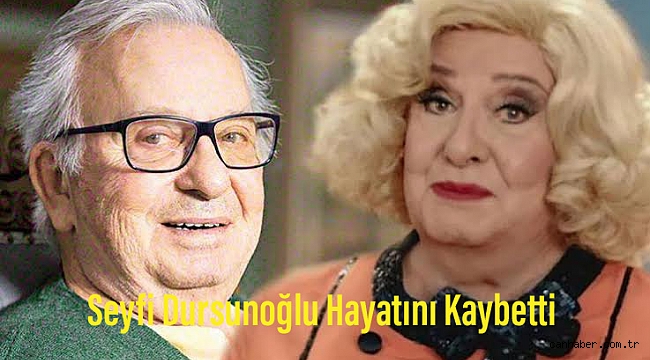 Seyfi Dursunoğlu yaşamını yitirdi