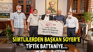SİİRTLİLERDEN BAŞKAN SOYER’E TİFTİK BATTANİYE…