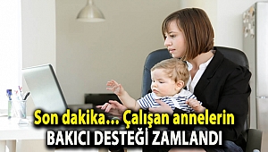 Son dakika… Çalışan annelerin bakıcı desteği zamlandı