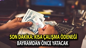 Son dakika: Kısa Çalışma Ödeneği Bayramdan Önce Yatacak