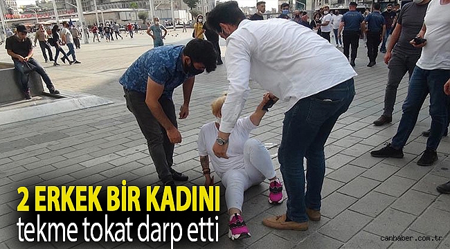 Taksim’de 2 erkek bir kadını tekme tokat darp etti