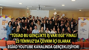 “TÜSİAD BU GENÇLİKTE İŞ VAR! EGE” FİNALİ 23 TEMMUZ’DA ÇEVRİM İÇİ OLARAK EGİAD YOUTUBE KANALINDA GERÇEKLEŞİYOR!