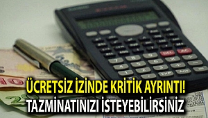 Ücretsiz izinde kritik ayrıntı! Tazminatınızı isteyebilirsiniz