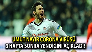 Umut Nayir corona virüsü 3 hafta sonra yendiğini açıkladı!