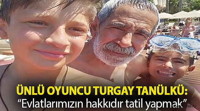Ünlü oyuncu Turgay Tanülkü: