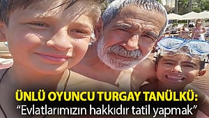 Ünlü oyuncu Turgay Tanülkü: