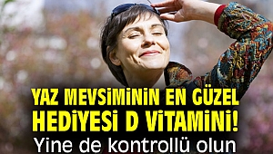 Yaz mevsiminin en güzel hediyesi D vitamini! Yine de kontrollü olun