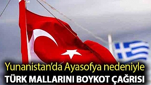 Yunanistan’da Ayasofya nedeniyle Türk mallarını boykot çağrısı