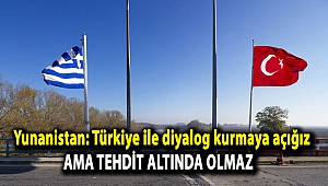 Yunanistan: Türkiye ile diyalog kurmaya açığız ama tehdit altında olmaz