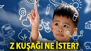 Z kuşağı ne ister?
