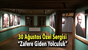 30 Ağustos Özel Sergisi “Zafere Giden Yolculuk”