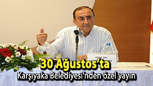 30 Ağustos’ta Karşıyaka Belediyesi'nden özel yayın