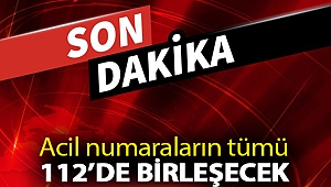 Acil numaraların tümü 112’de birleşecek