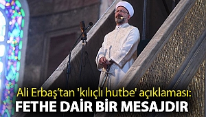 Ali Erbaş’tan 'kılıçlı hutbe' açıklaması: Fethe dair bir mesajdır